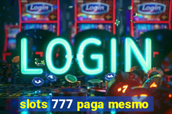 slots 777 paga mesmo